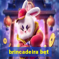 brincadeira bet